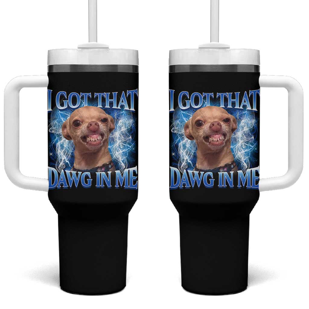 I Got That Dawg in Me Chihuahua Tumbler With Handle Funny Ironic Meme Viral Quote - Wonder Print Shop