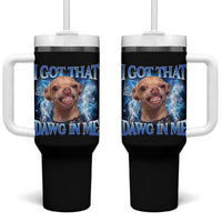 I Got That Dawg in Me Chihuahua Tumbler With Handle Funny Ironic Meme Viral Quote - Wonder Print Shop