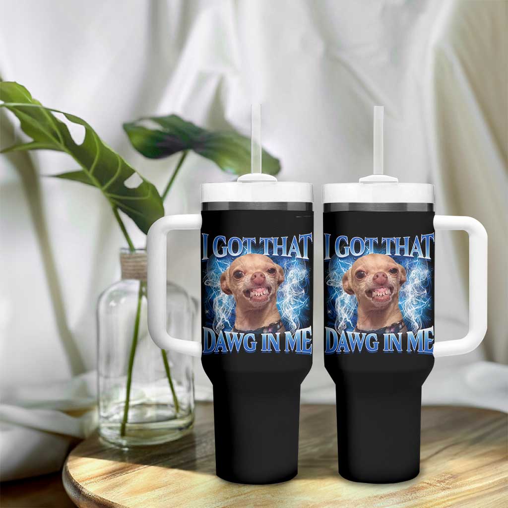 I Got That Dawg in Me Chihuahua Tumbler With Handle Funny Ironic Meme Viral Quote - Wonder Print Shop