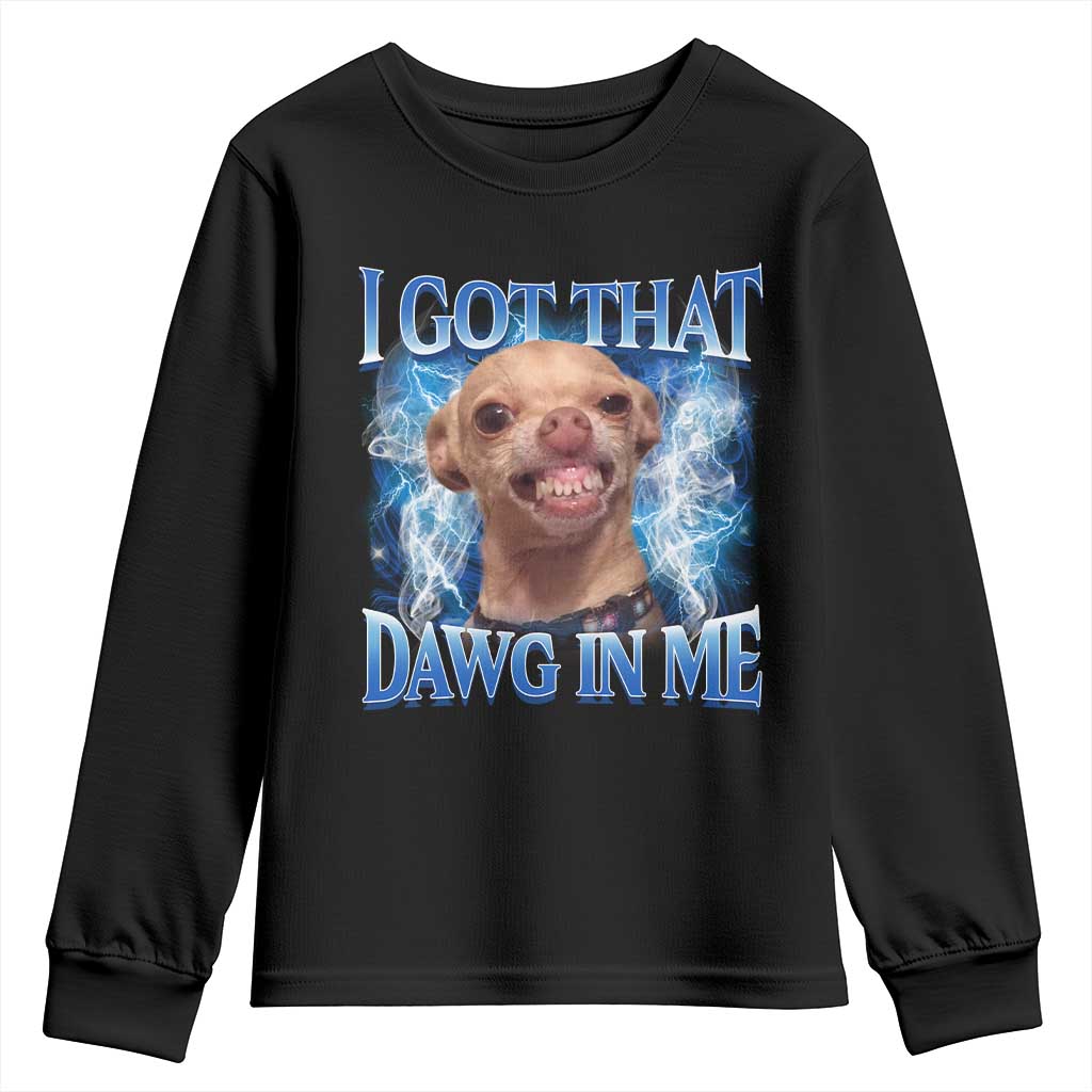 I Got That Dawg in Me Chihuahua Youth Sweatshirt Funny Ironic Meme Viral Quote - Wonder Print Shop