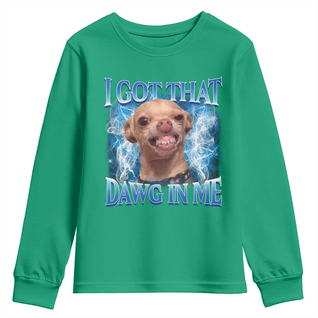 I Got That Dawg in Me Chihuahua Youth Sweatshirt Funny Ironic Meme Viral Quote - Wonder Print Shop