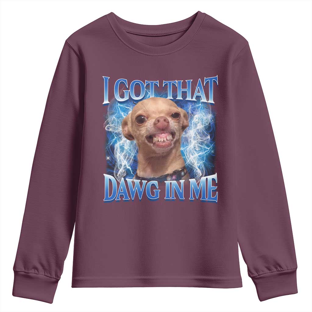 I Got That Dawg in Me Chihuahua Youth Sweatshirt Funny Ironic Meme Viral Quote - Wonder Print Shop