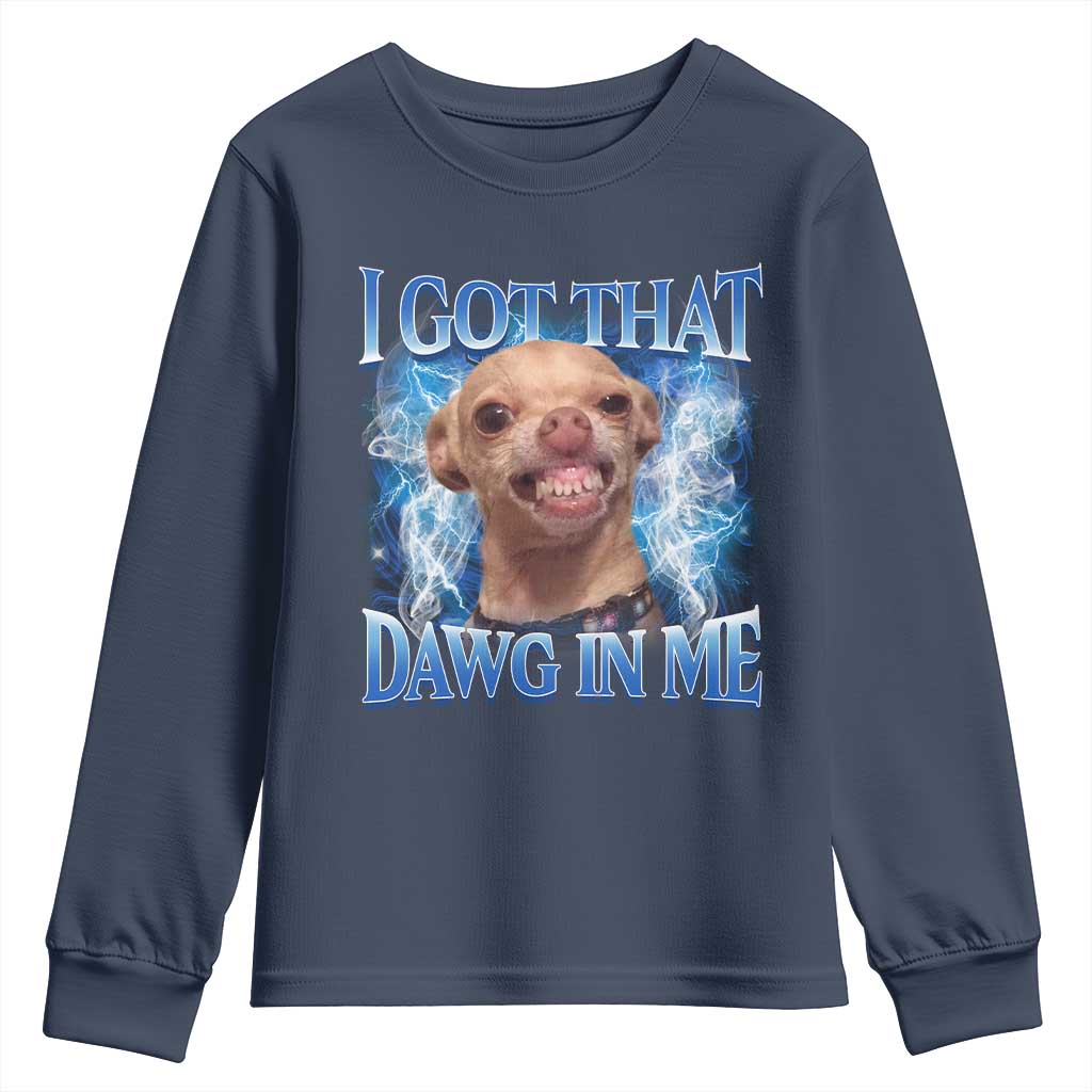 I Got That Dawg in Me Chihuahua Youth Sweatshirt Funny Ironic Meme Viral Quote - Wonder Print Shop