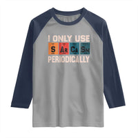 Sarcasm Periodic Table Raglan Shirt Element Weird Science Joke Gift - Wonder Print Shop
