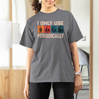 Sarcasm Periodic Table T Shirt For Women Element Weird Science Joke Gift - Wonder Print Shop