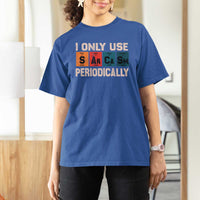 Sarcasm Periodic Table T Shirt For Women Element Weird Science Joke Gift - Wonder Print Shop