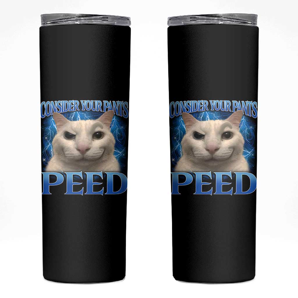 Meme Cat Skinny Tumbler Funny Weird Humor Consider Your Pants Peed - Wonder Print Shop