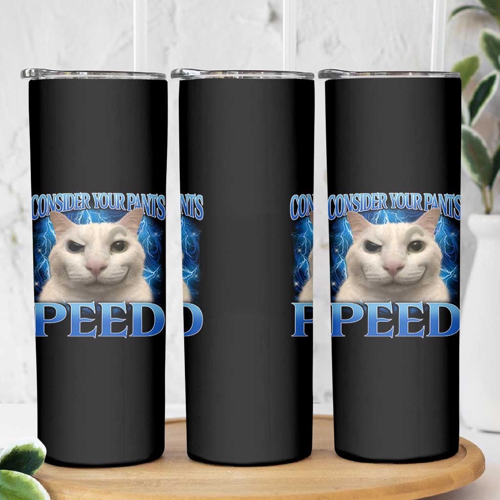 Meme Cat Skinny Tumbler Funny Weird Humor Consider Your Pants Peed - Wonder Print Shop