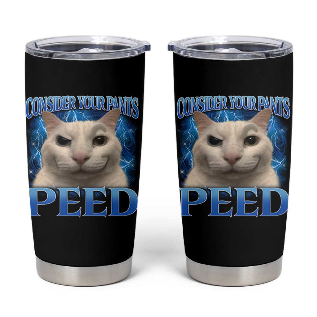 Meme Cat Tumbler Cup Funny Weird Humor Consider Your Pants Peed - Wonder Print Shop