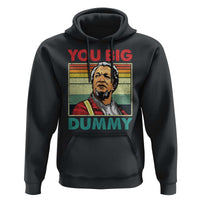 You Big Dummy Sanford Hoodie Funny 90s Meme - Wonder Print Shop
