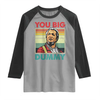 You Big Dummy Sanford Raglan Shirt Funny 90s Meme - Wonder Print Shop