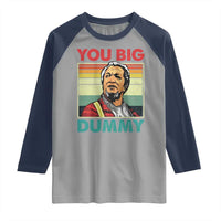 You Big Dummy Sanford Raglan Shirt Funny 90s Meme - Wonder Print Shop