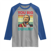 You Big Dummy Sanford Raglan Shirt Funny 90s Meme - Wonder Print Shop