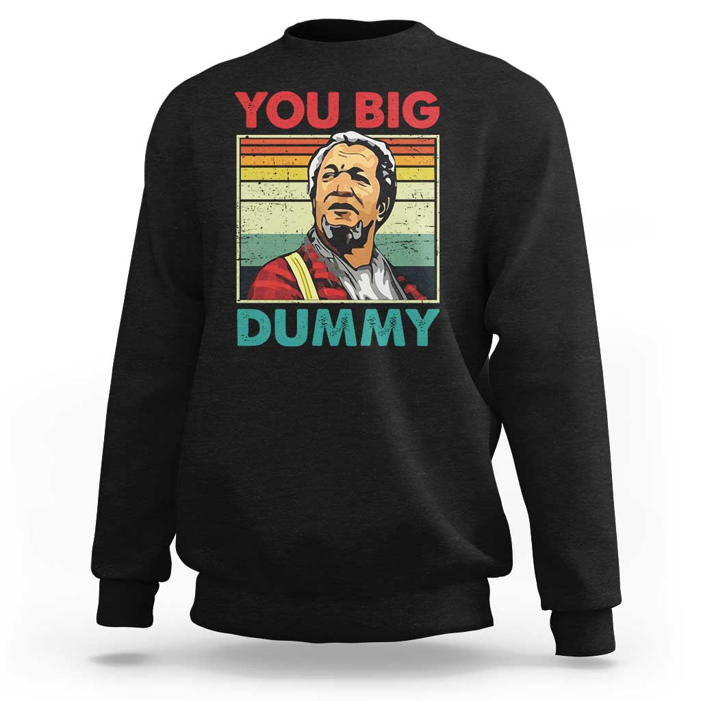 You Big Dummy Sanford Sweatshirt Funny 90s Meme - Wonder Print Shop