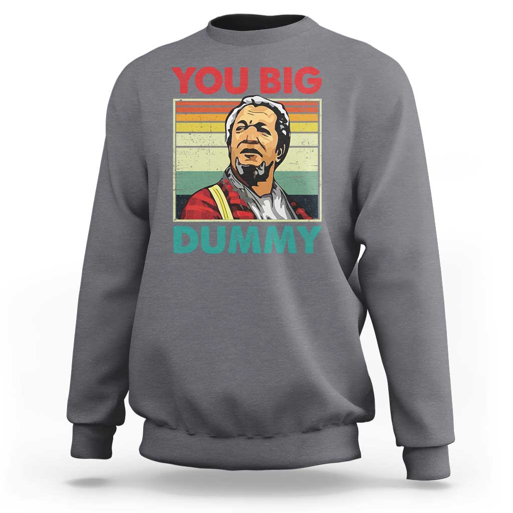You Big Dummy Sanford Sweatshirt Funny 90s Meme - Wonder Print Shop