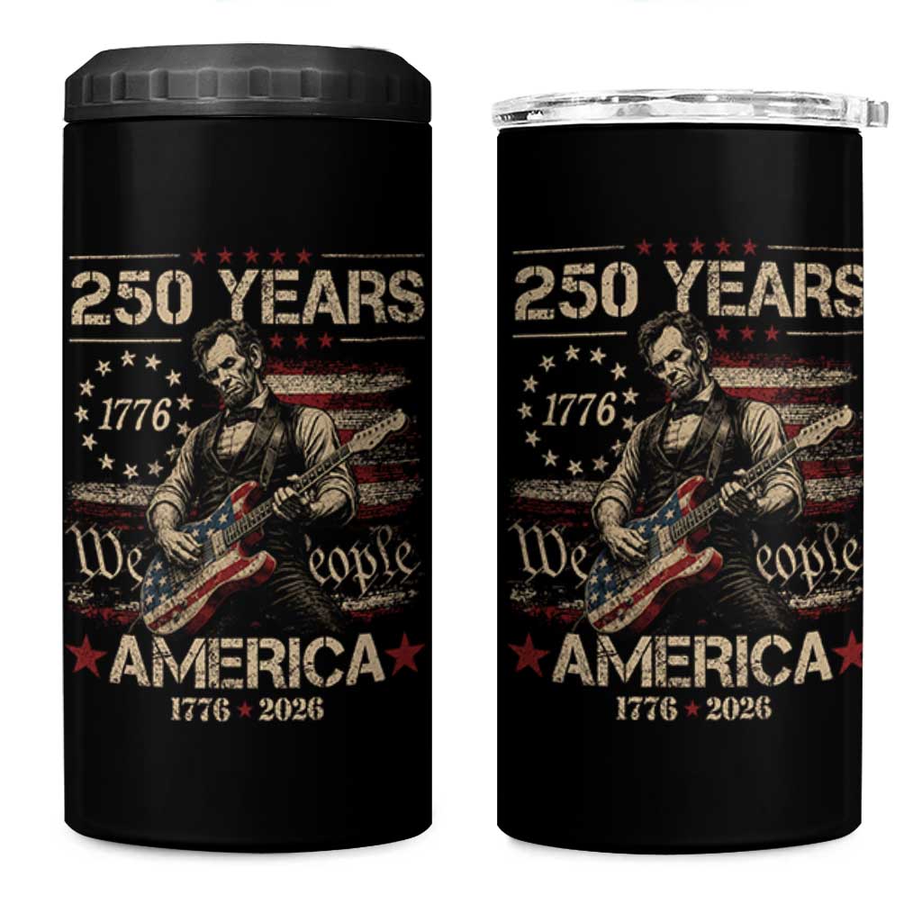 Abraham Lincoln Playing Guitar 250th Anniversary 4 in 1 Can Cooler Tumbler 250 Years 1776 2026 4th July USA Flag We The People