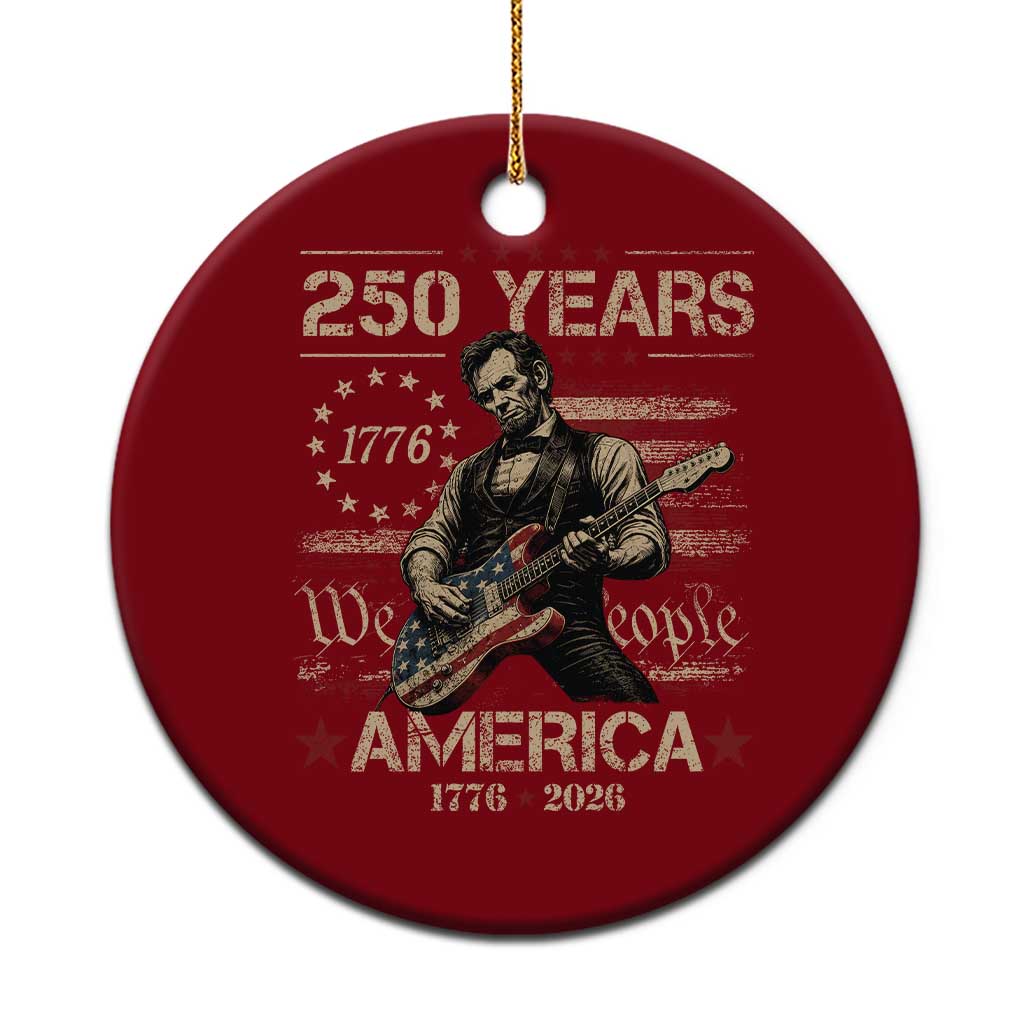 Abraham Lincoln Playing Guitar 250th Anniversary Ceramic Ornament 250 Years 1776 2026 4th July USA Flag We The People