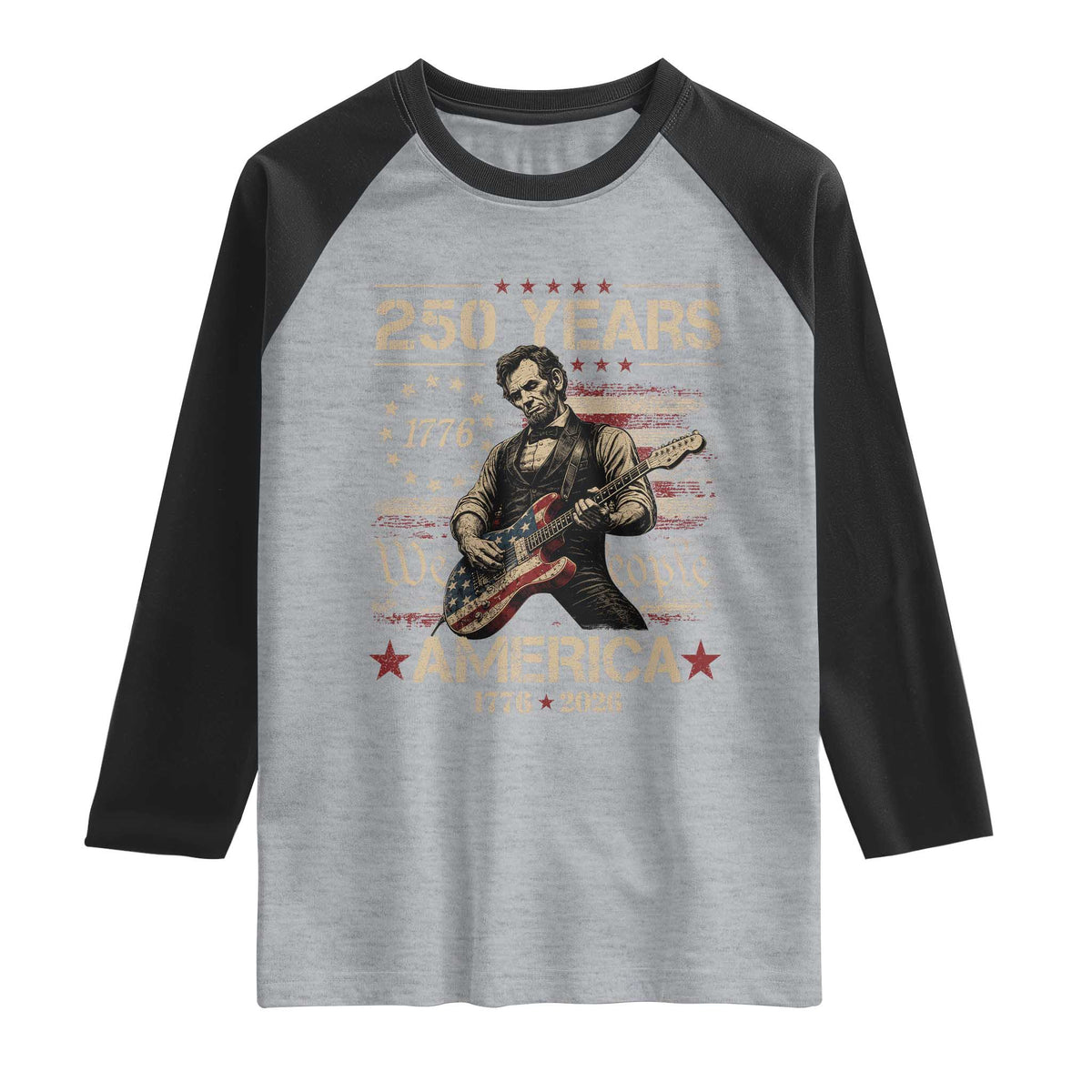 Abraham Lincoln Playing Guitar 250th Anniversary Raglan Shirt 250 Years 1776 2026 4th July USA Flag We The People