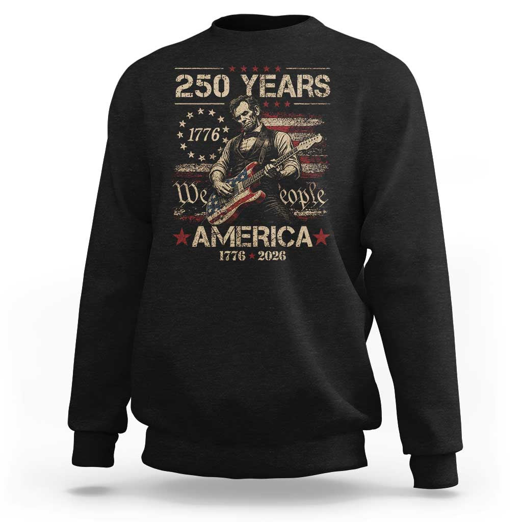 Abraham Lincoln Playing Guitar 250th Anniversary Sweatshirt 250 Years 1776 2026 4th July USA Flag We The People