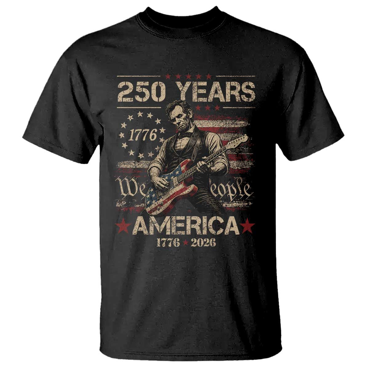 Abraham Lincoln Playing Guitar 250th Anniversary T Shirt 250 Years 1776 2026 4th July USA Flag We The People