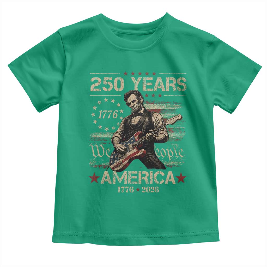 Abraham Lincoln Playing Guitar 250th Anniversary Toddler T Shirt 250 Years 1776 2026 4th July USA Flag We The People