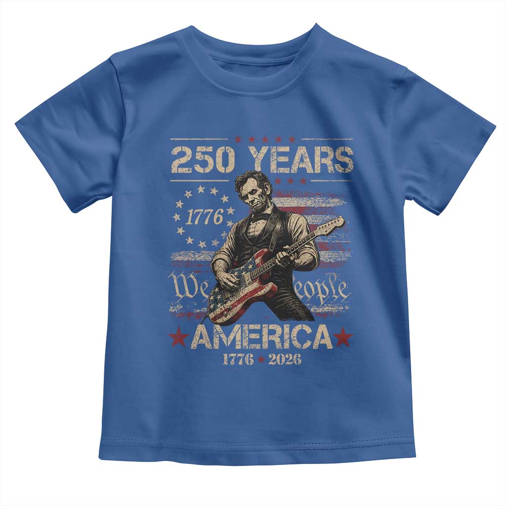 Abraham Lincoln Playing Guitar 250th Anniversary Toddler T Shirt 250 Years 1776 2026 4th July USA Flag We The People