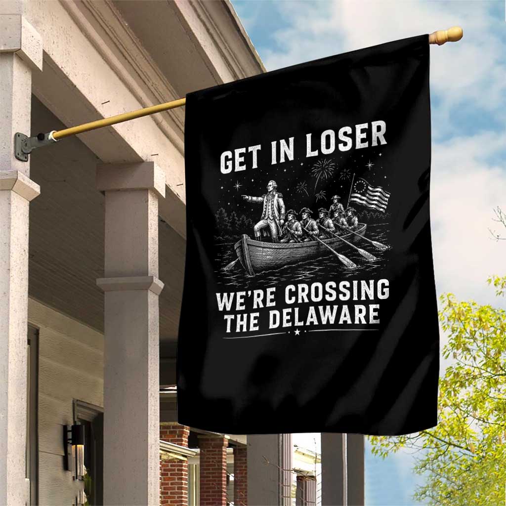 Get In Loser Were Crossing the Delaware Garden Flag Funny 4th of July USA Meme Founding Father Patriotic