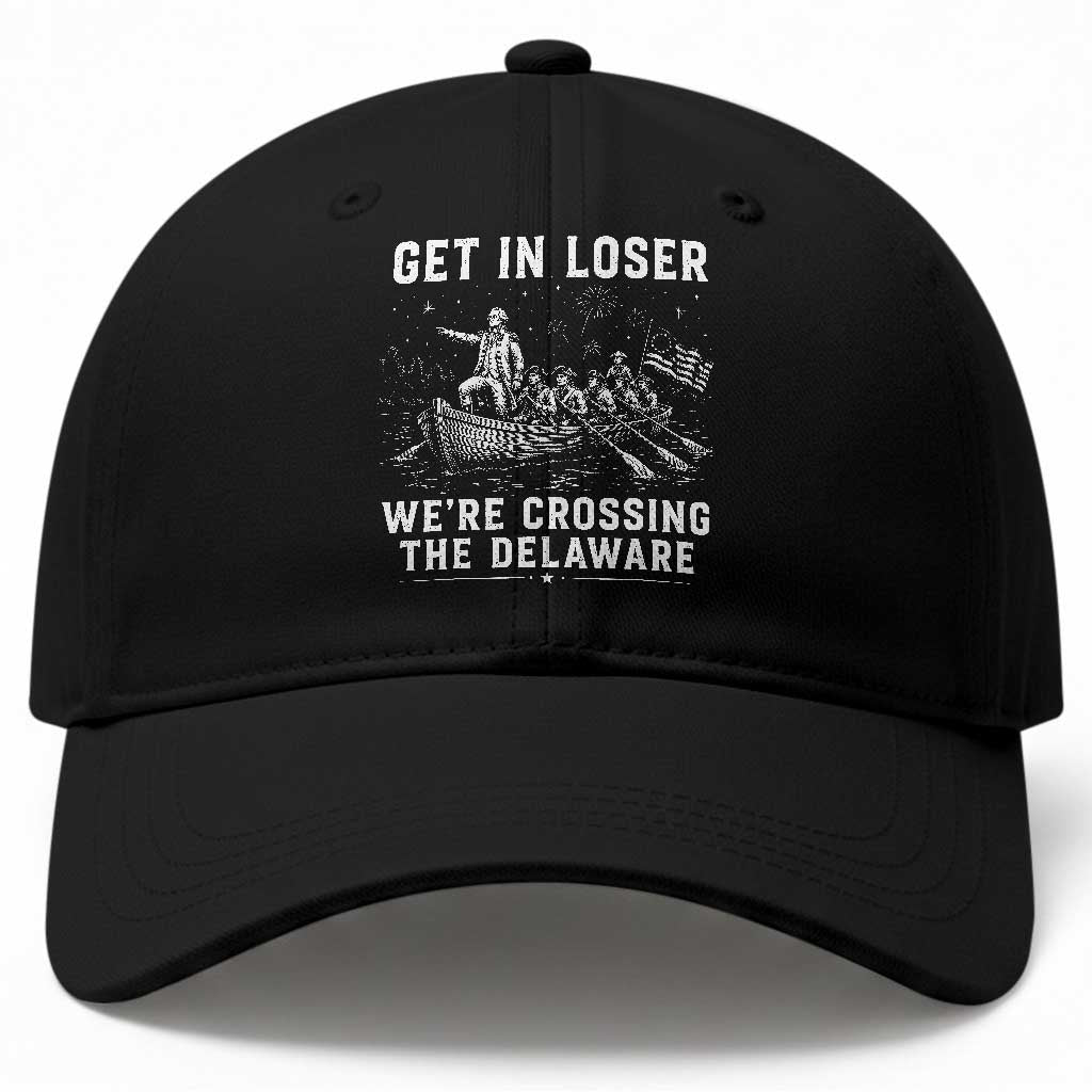 Get In Loser Were Crossing the Delaware Baseball Cap Funny 4th of July USA Meme Founding Father Patriotic