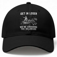 Get In Loser Were Crossing the Delaware Baseball Cap Funny 4th of July USA Meme Founding Father Patriotic