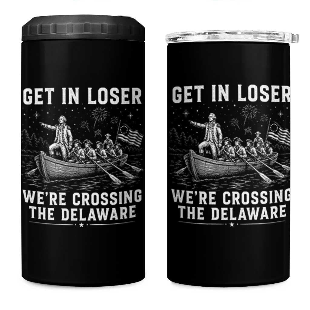 Get In Loser Were Crossing the Delaware 4 in 1 Can Cooler Tumbler Funny 4th of July USA Meme Founding Father Patriotic