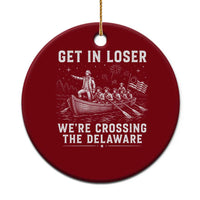 Get In Loser Were Crossing the Delaware Ceramic Ornament Funny 4th of July USA Meme Founding Father Patriotic