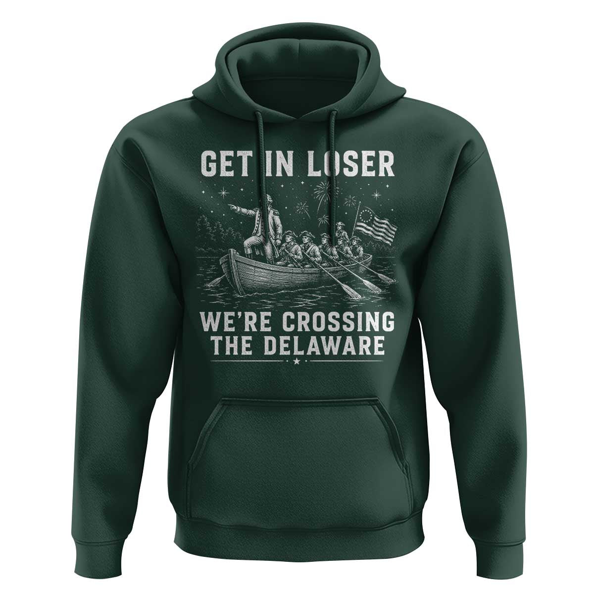 Get In Loser Were Crossing the Delaware Hoodie Funny 4th of July USA Meme Founding Father Patriotic