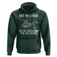 Get In Loser Were Crossing the Delaware Hoodie Funny 4th of July USA Meme Founding Father Patriotic
