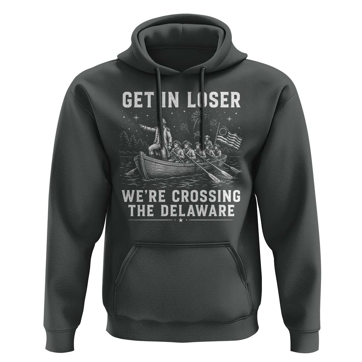 Get In Loser Were Crossing the Delaware Hoodie Funny 4th of July USA Meme Founding Father Patriotic