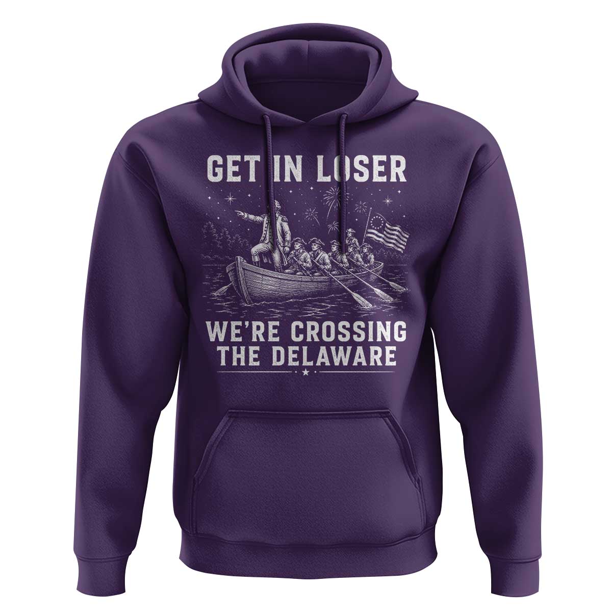 Get In Loser Were Crossing the Delaware Hoodie Funny 4th of July USA Meme Founding Father Patriotic