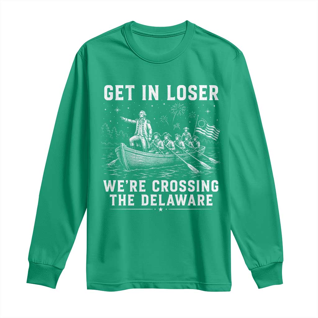 Get In Loser Were Crossing the Delaware Long Sleeve Shirt Funny 4th of July USA Meme Founding Father Patriotic