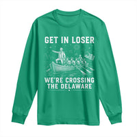 Get In Loser Were Crossing the Delaware Long Sleeve Shirt Funny 4th of July USA Meme Founding Father Patriotic