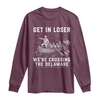 Get In Loser Were Crossing the Delaware Long Sleeve Shirt Funny 4th of July USA Meme Founding Father Patriotic