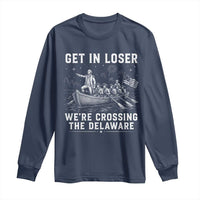 Get In Loser Were Crossing the Delaware Long Sleeve Shirt Funny 4th of July USA Meme Founding Father Patriotic