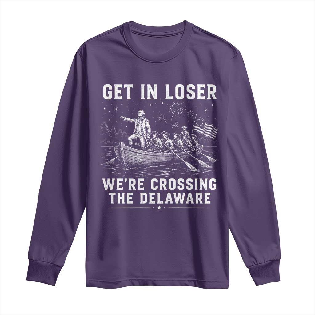 Get In Loser Were Crossing the Delaware Long Sleeve Shirt Funny 4th of July USA Meme Founding Father Patriotic
