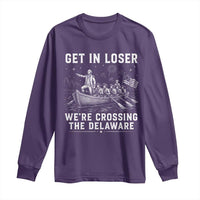 Get In Loser Were Crossing the Delaware Long Sleeve Shirt Funny 4th of July USA Meme Founding Father Patriotic