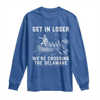 Get In Loser Were Crossing the Delaware Long Sleeve Shirt Funny 4th of July USA Meme Founding Father Patriotic