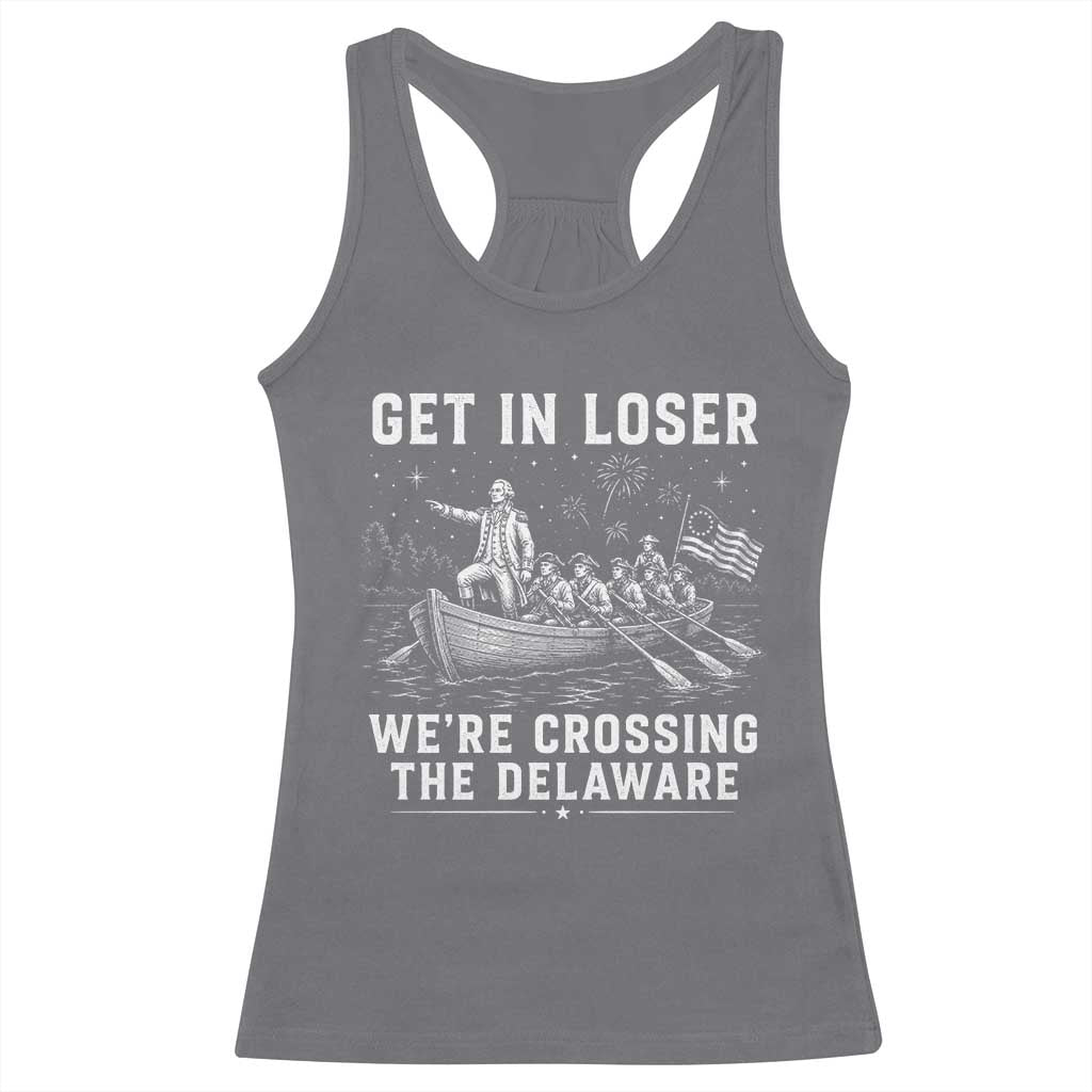 Get In Loser Were Crossing the Delaware Racerback Tank Top Funny 4th of July USA Meme Founding Father Patriotic