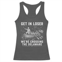 Get In Loser Were Crossing the Delaware Racerback Tank Top Funny 4th of July USA Meme Founding Father Patriotic