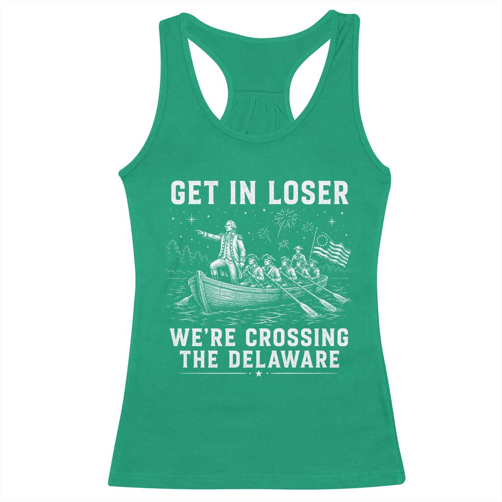 Get In Loser Were Crossing the Delaware Racerback Tank Top Funny 4th of July USA Meme Founding Father Patriotic