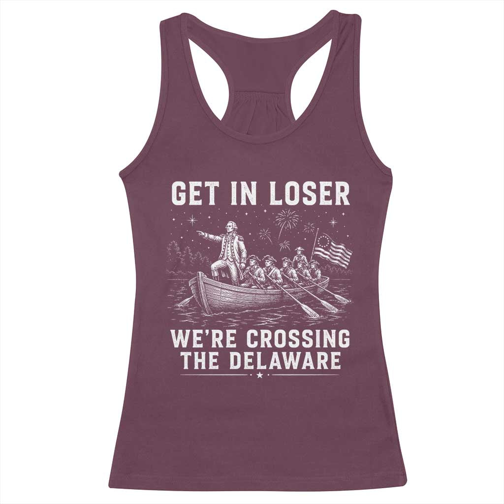 Get In Loser Were Crossing the Delaware Racerback Tank Top Funny 4th of July USA Meme Founding Father Patriotic
