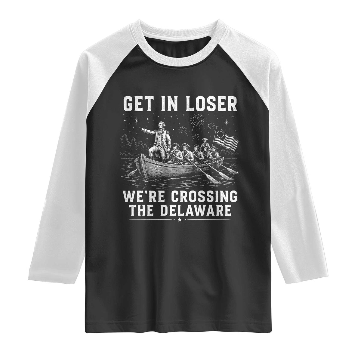 Get In Loser Were Crossing the Delaware Raglan Shirt Funny 4th of July USA Meme Founding Father Patriotic