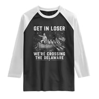 Get In Loser Were Crossing the Delaware Raglan Shirt Funny 4th of July USA Meme Founding Father Patriotic
