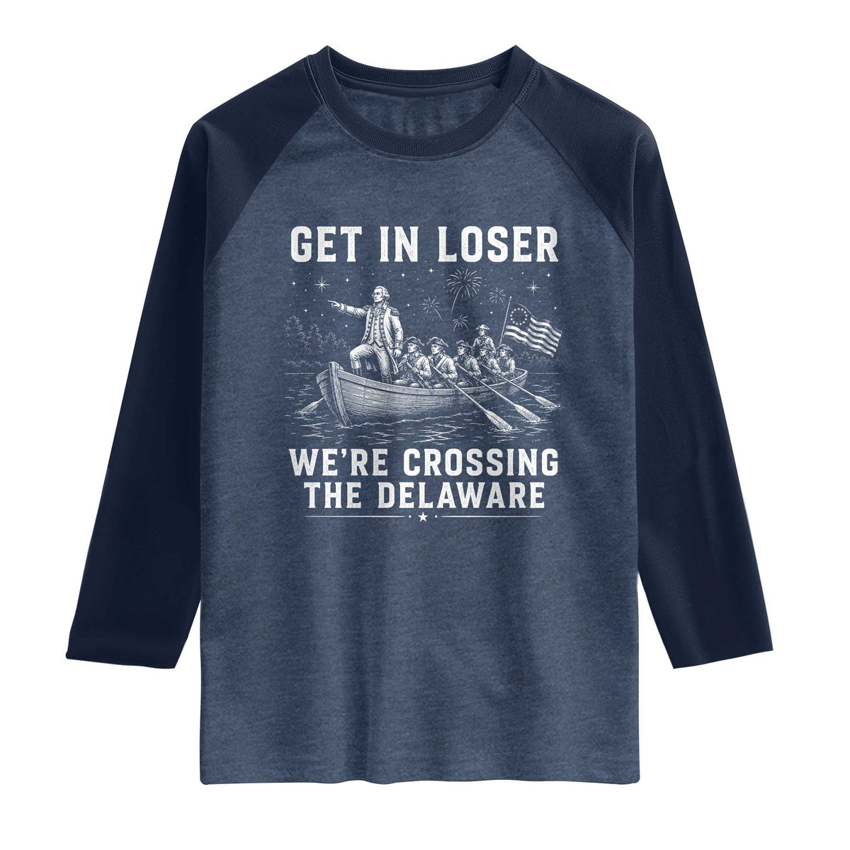 Get In Loser Were Crossing the Delaware Raglan Shirt Funny 4th of July USA Meme Founding Father Patriotic