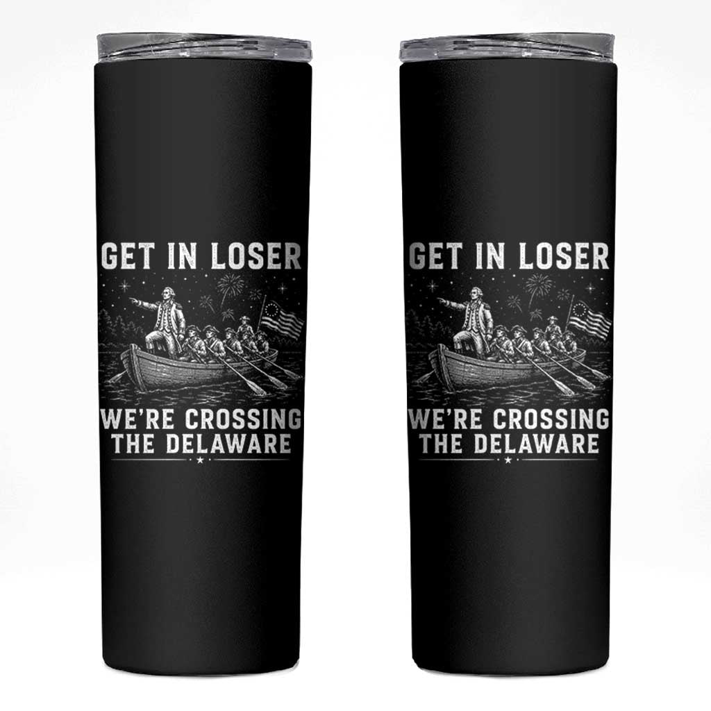Get In Loser Were Crossing the Delaware Skinny Tumbler Funny 4th of July USA Meme Founding Father Patriotic